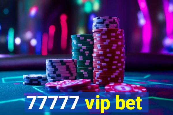 77777 vip bet